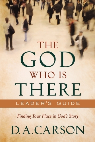 Бумажная книга «The God Who Is There Leader`s Guide – Finding Your Place in God`s Story», автор Д. А. Карсон - фото №1