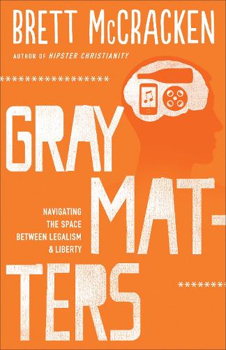 Бумажная книга «Gray Matters – Navigating the Space between Legalism and Liberty», автор Бретт МакКракен - фото №1