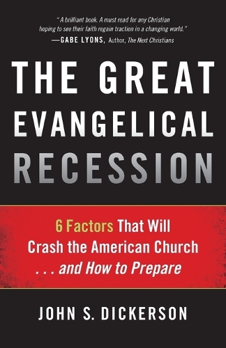 Бумажная книга «The Great Evangelical Recession – 6 Factors That Will Crash the American Church...and How to Prepare», автор Джон С. Дикерсон - фото №1