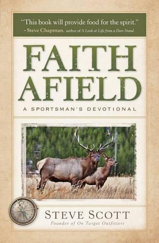 Бумажная книга «Faith Afield – A Sportsman`s Devotional», автор Стивен Скотт - фото №1