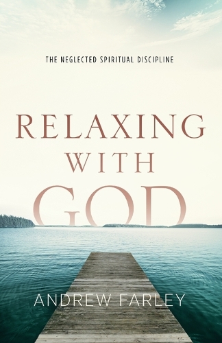 Паперова книга «Relaxing with God – The Neglected Spiritual Discipline», автор Ендрю Фарлі - фото №1