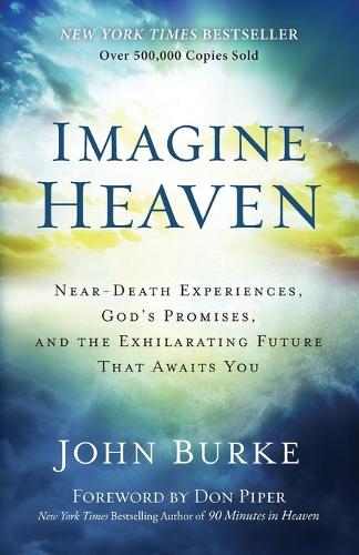 Бумажная книга «Imagine Heaven – Near–Death Experiences, God`s Promises, and the Exhilarating Future That Awaits You», авторов Дон Пайпер, Джон Берк - фото №1