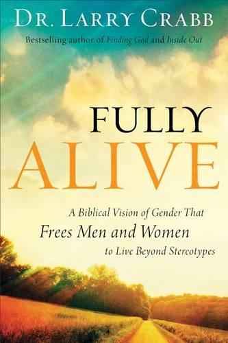 Бумажная книга «Fully Alive – A Biblical Vision of Gender That Frees Men and Women to Live Beyond Stereotypes», автор Ларри Крэбб - фото №1
