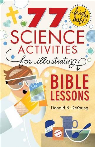 Бумажная книга «77 Fairly Safe Science Activities for Illustrating Bible Lessons», автор Дональд Б. Дейунг - фото №1