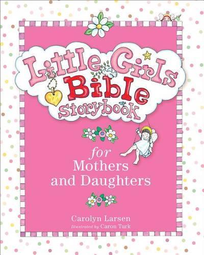 Бумажная книга «Little Girls Bible Storybook for Mothers and Daughters», авторов Кэролин Ларсен, Карон Терк - фото №1