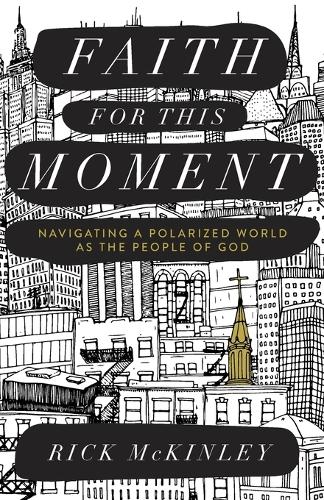 Бумажная книга «Faith for This Moment – Navigating a Polarized World as the People of God», автор Рик Маккинли - фото №1