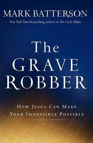 Паперова книга «The Grave Robber – How Jesus Can Make Your Impossible Possible», автор Марк Баттерсон - фото №1