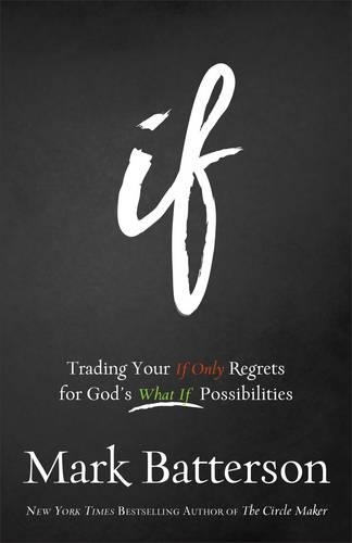 Бумажная книга «If – Trading Your If Only Regrets for God`s What If Possibilities», автор Марк Баттерсон - фото №1