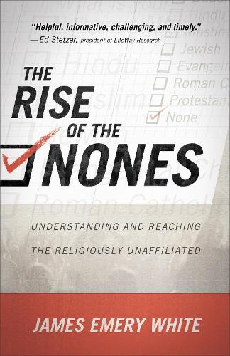 Бумажная книга «The Rise of the Nones – Understanding and Reaching the Religiously Unaffiliated», автор Джеймс Эмери Уайт - фото №1