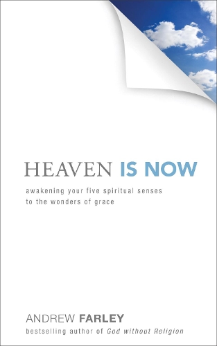 Бумажная книга «Heaven Is Now – Awakening Your Five Spiritual Senses to the Wonders of Grace», автор Эндрю Фарли - фото №1