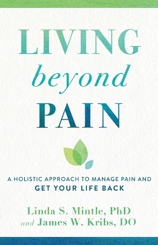 Бумажная книга «Living beyond Pain – A Holistic Approach to Manage Pain and Get Your Life Back», авторов Джеймс В. До Крибс, Линда С. Минтл - фото №1