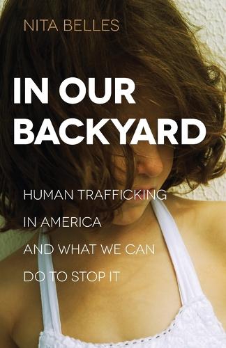 Паперова книга «In Our Backyard – Human Trafficking in America and What We Can Do to Stop It», автор Ніта Беллс - фото №1