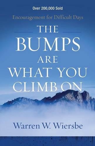 Бумажная книга «The Bumps Are What You Climb On – Encouragement for Difficult Days», автор Уоррен У. Вирсбе - фото №1