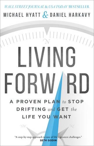 Бумажная книга «Living Forward – A Proven Plan to Stop Drifting and Get the Life You Want», авторов Дэниел Харкави, Майкл Хайатт - фото №1