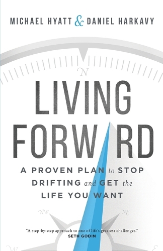 Бумажная книга «Living Forward – A Proven Plan to Stop Drifting and Get the Life You Want», авторов Дэниел Харкави, Майкл Хайатт - фото №1