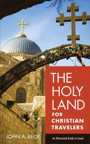 Бумажная книга «The Holy Land for Christian Travelers – An Illustrated Guide to Israel», автор Джон А. Бек - фото №1