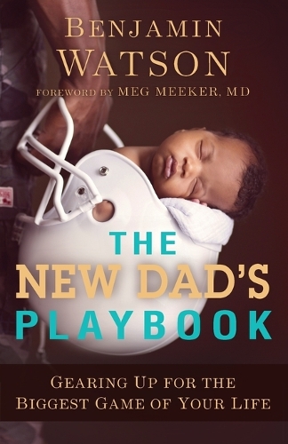 [object Object] «The New Dad`s Playbook – Gearing Up for the Biggest Game of Your Life», авторів Бенджамін Ватсон, Мег Мікер - фото №1