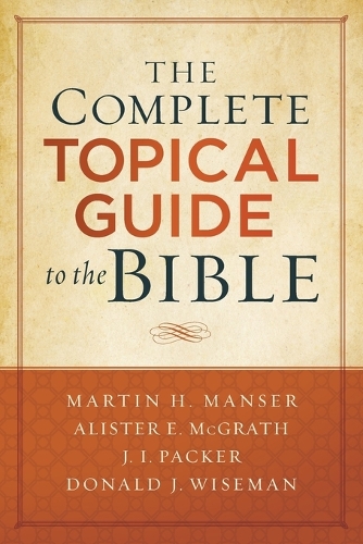 Паперова книга «The Complete Topical Guide to the Bible», авторів Алістер Макграт, Дональд Вайзмен, Дж. Пакер, Мартін Х'ю Мансер - фото №1