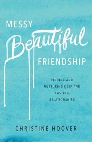 Бумажная книга «Messy Beautiful Friendship – Finding and Nurturing Deep and Lasting Relationships», автор Кристин Гувер - фото №1