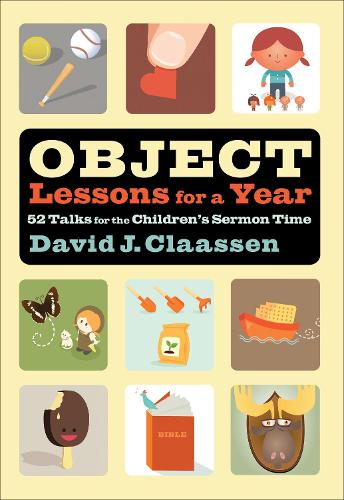 Паперова книга «Object Lessons for a Year – 52 Talks for the Children`s Sermon Time», автор Девід Дж. Клаассен - фото №1