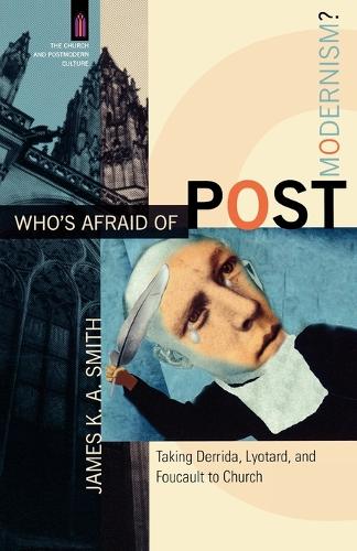 Бумажная книга «Who`s Afraid of Postmodernism? – Taking Derrida, Lyotard, and Foucault to Church», автор Джеймс Смит - фото №1