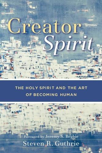 Бумажная книга «Creator Spirit – The Holy Spirit and the Art of Becoming Human», автор Стивен Р. Гатри - фото №1