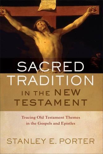 Бумажная книга «Sacred Tradition in the New Testament – Tracing Old Testament Themes in the Gospels and Epistles», автор Стэнли Э. Портер - фото №1