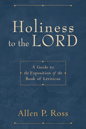 Бумажная книга «Holiness to the Lord – A Guide to the Exposition of the Book of Leviticus», автор Аллен П. Росс - фото №1