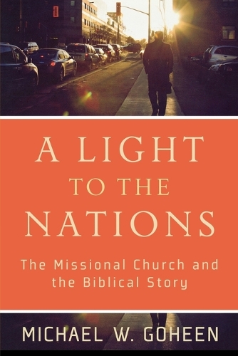 Бумажная книга «A Light to the Nations – The Missional Church and the Biblical Story», автор Майкл В. Гохин - фото №1