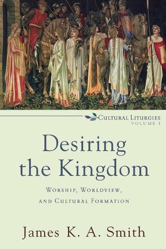 Бумажная книга «Desiring the Kingdom – Worship, Worldview, and Cultural Formation», автор Джеймс К. А. Смит - фото №1