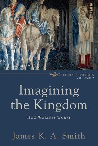 Бумажная книга «Imagining the Kingdom – How Worship Works», автор Джеймс К. А. Смит - фото №1