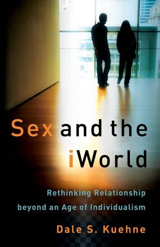 Бумажная книга «Sex and the iWorld – Rethinking Relationship beyond an Age of Individualism», авторов Дейл С. Кюне, Жан Элштайн - фото №1