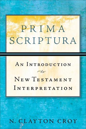 Паперова книга «Prima Scriptura – An Introduction to New Testament Interpretation», автор Н. Клейтон Крой - фото №1