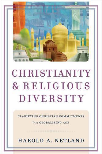 Бумажная книга «Christianity and Religious Diversity – Clarifying Christian Commitments in a Globalizing Age», автор Гарольд А. Нетланд - фото №1