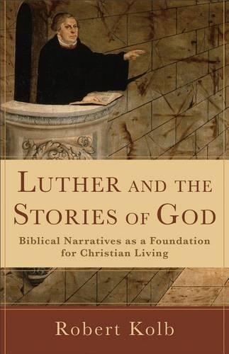 Паперова книга «Luther and the Stories of God – Biblical Narratives as a Foundation for Christian Living», автор Роберт Колб - фото №1