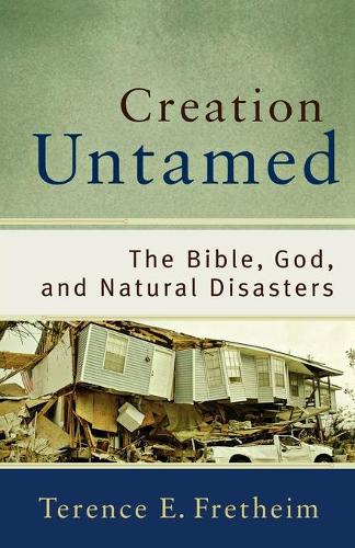 Бумажная книга «Creation Untamed – The Bible, God, and Natural Disasters», автор Теренс Э. Фретхейм - фото №1