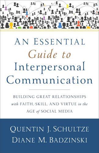 Бумажная книга «An Essential Guide to Interpersonal Communicatio – Building Great Relationships with Faith, Skill, and Virtue in the Age of Social Media», автор Квентин Дж. Шульце - фото №1