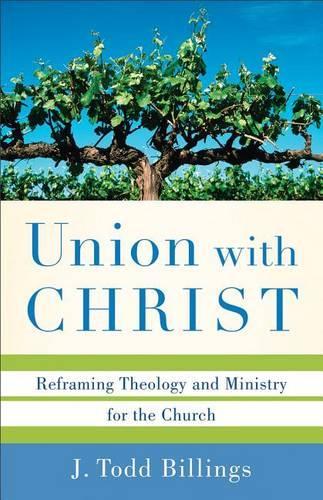 Бумажная книга «Union with Christ – Reframing Theology and Ministry for the Church», автор Дж. Тодд Биллингс - фото №1