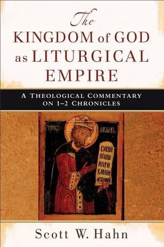 Бумажная книга «The Kingdom of God as Liturgical Empire – A Theological Commentary on 1–2 Chronicles», автор Скотт В. Хан - фото №1