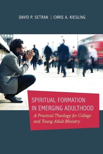 Бумажная книга «Spiritual Formation in Emerging Adulthood – A Practical Theology for College and Young Adult Ministry», авторов Крис А. Кислинг, Дэвид П. Сетран - фото №1