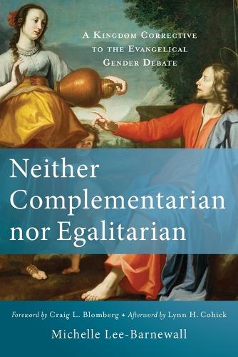 Бумажная книга «Neither Complementarian nor Egalitarian – A Kingdom Corrective to the Evangelical Gender Debate», авторов Крейг Бломберг, Линн Кохик, Мишель Ли-Барнуолл - фото №1