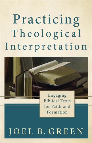 Паперова книга «Practicing Theological Interpretation – Engaging Biblical Texts for Faith and Formation», автор Джоел Б. Грін - фото №1