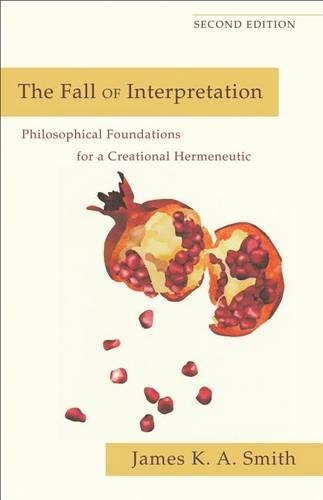 Бумажная книга «The Fall of Interpretation – Philosophical Foundations for a Creational Hermeneutic», автор Джеймс К. А. Смит - фото №1