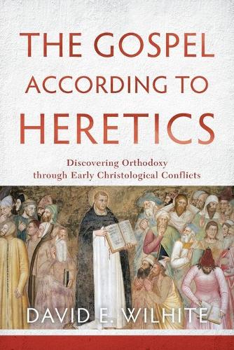 Бумажная книга «The Gospel according to Heretics – Discovering Orthodoxy through Early Christological Conflicts», автор Дэвид Э. Уилхайт - фото №1