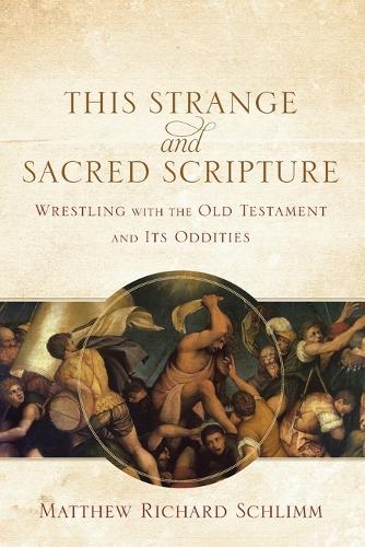 Бумажная книга «This Strange and Sacred Scripture – Wrestling with the Old Testament and Its Oddities», автор Мэтью Ричард Шлимм - фото №1