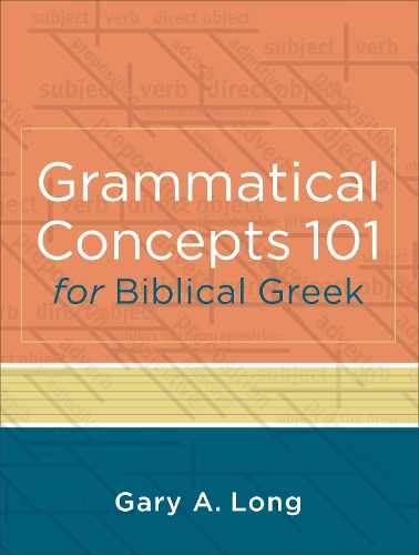 Бумажная книга «Grammatical Concepts 101 for Biblical Greek – Learning Biblical Greek Grammatical Concepts through English Grammar», автор Гэри А. Лонг - фото №1