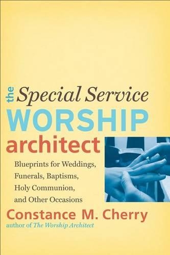 Бумажная книга «The Special Service Worship Architect – Blueprints for Weddings, Funerals, Baptisms, Holy Communion, and Other Occasions», автор Констанс М. Черри - фото №1
