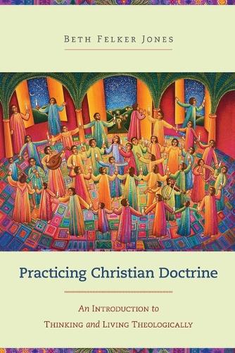 Бумажная книга «Practicing Christian Doctrine – An Introduction to Thinking and Living Theologically», автор Бет Фелкер Джонс - фото №1