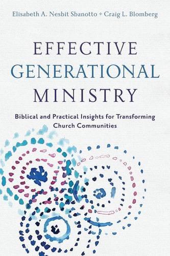 Бумажная книга «Effective Generational Ministry - Biblical and Practical Insights for Transforming Church Communities», авторов Крейг Л. Бломберг, Элизабет А. Несбит Сбанотто - фото №1