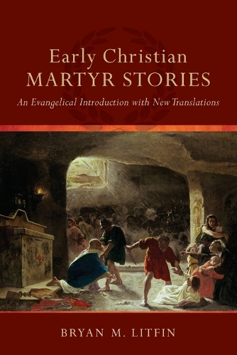 Бумажная книга «Early Christian Martyr Stories – An Evangelical Introduction with New Translations», автор Брайан М. Литфин - фото №1